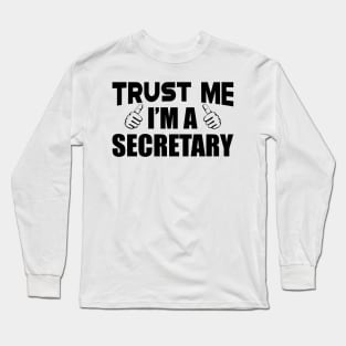 Secretary - Trust me I'm a Secretary Long Sleeve T-Shirt